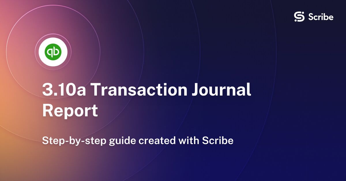 3.10a Transaction Journal Report | Scribe