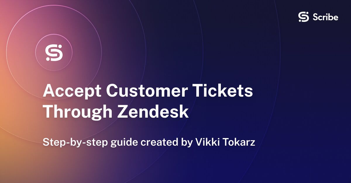 Accept Customer Tickets Through Zendesk | Scribe