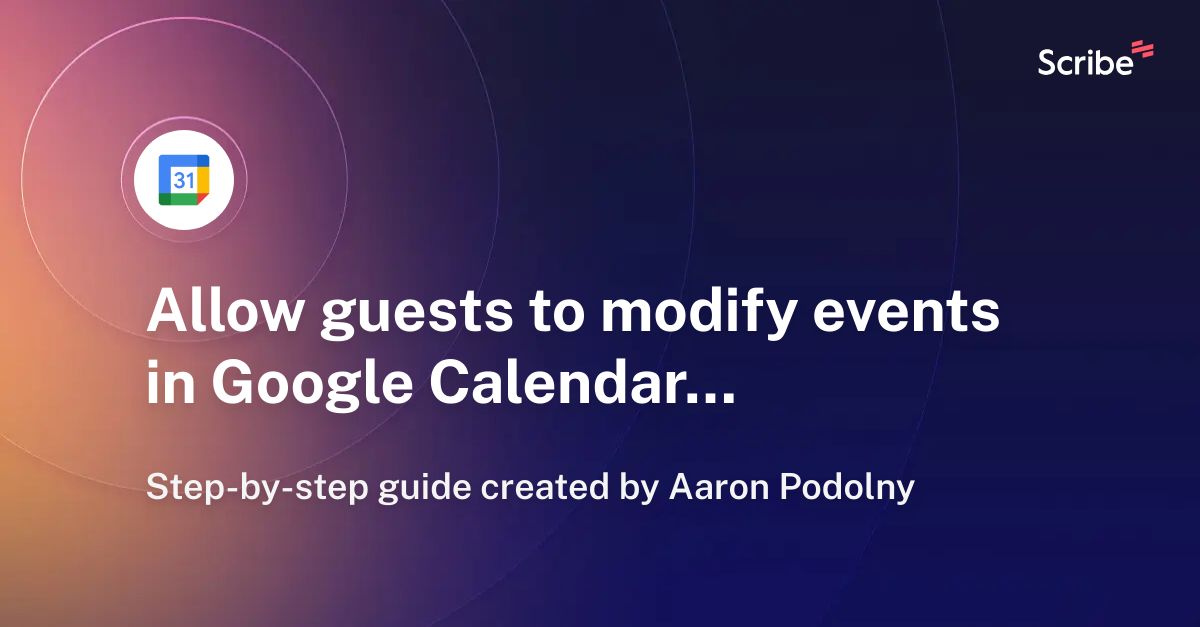 Allow guests to modify events in Google Calendar Scribe