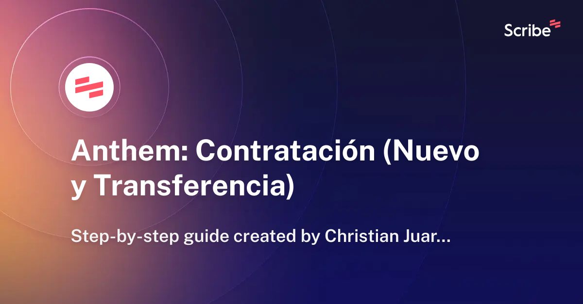 Anthem: Contratación (Nuevo y Transferencia) | Scribe