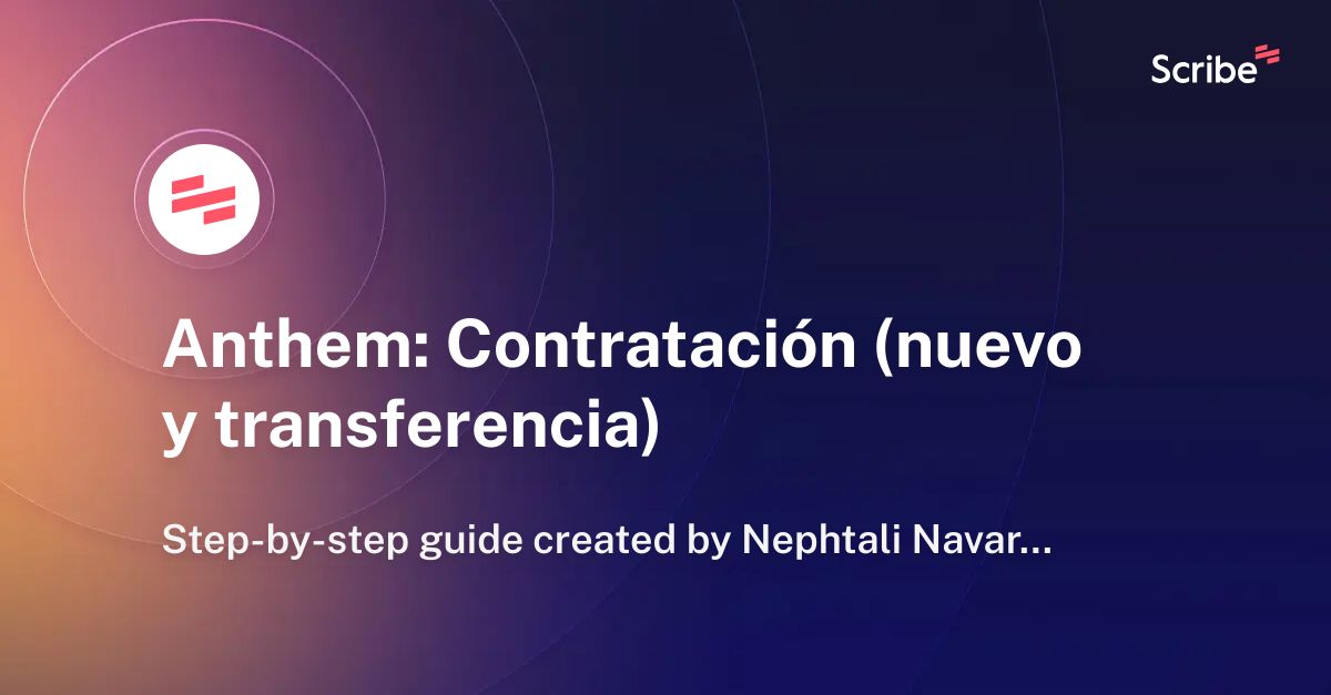 Anthem: Contratación (nuevo y transferencia)  | Scribe