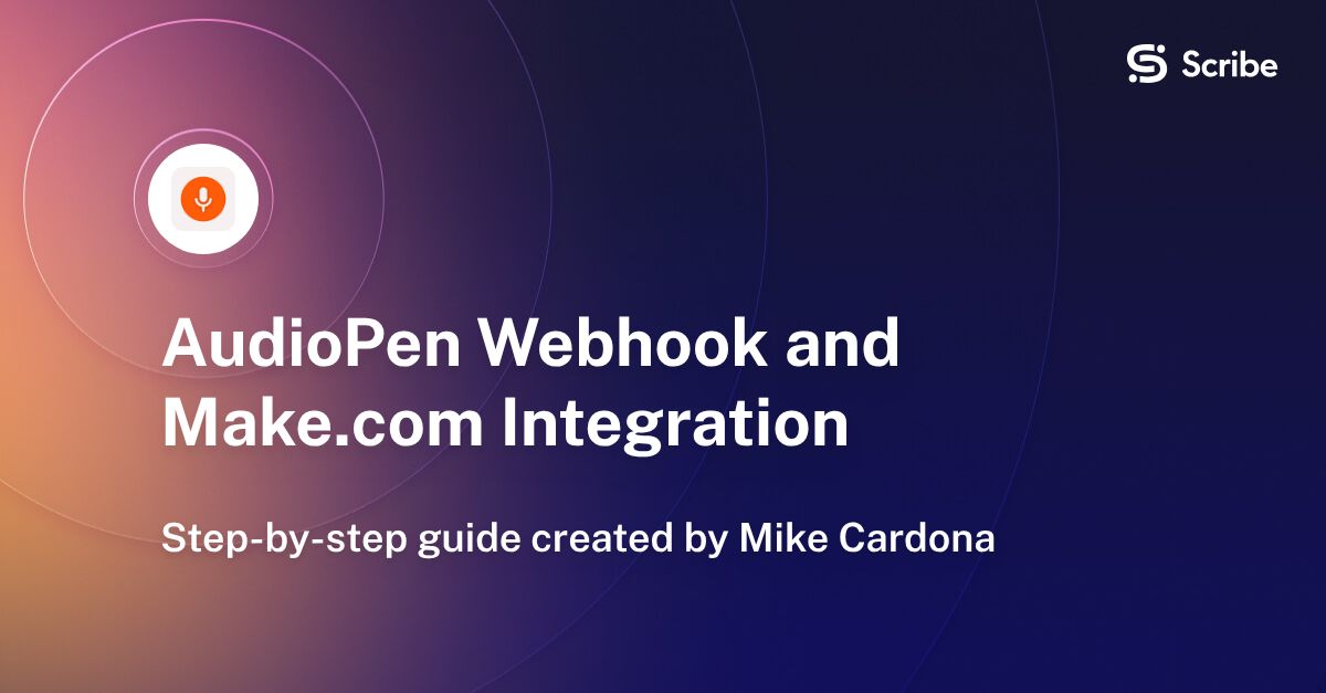 AudioPen Webhook and Make.com Integration | Scribe