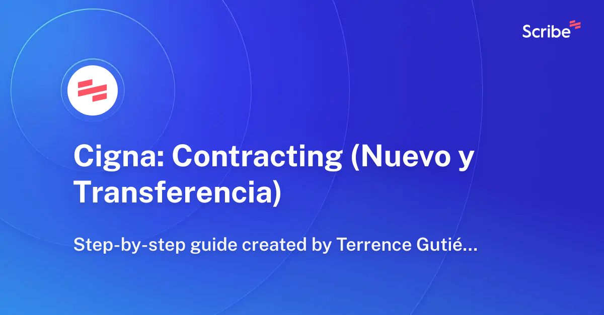 Cigna: Contracting (Nuevo y Transferencia) | Scribe