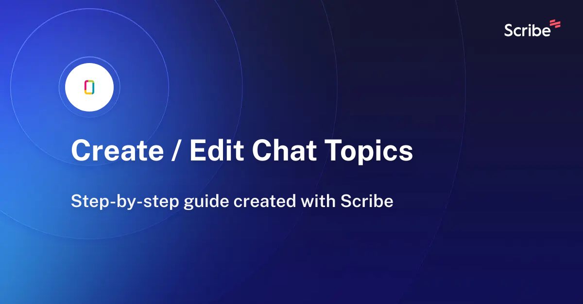 Create / Edit Chat Topics | Scribe