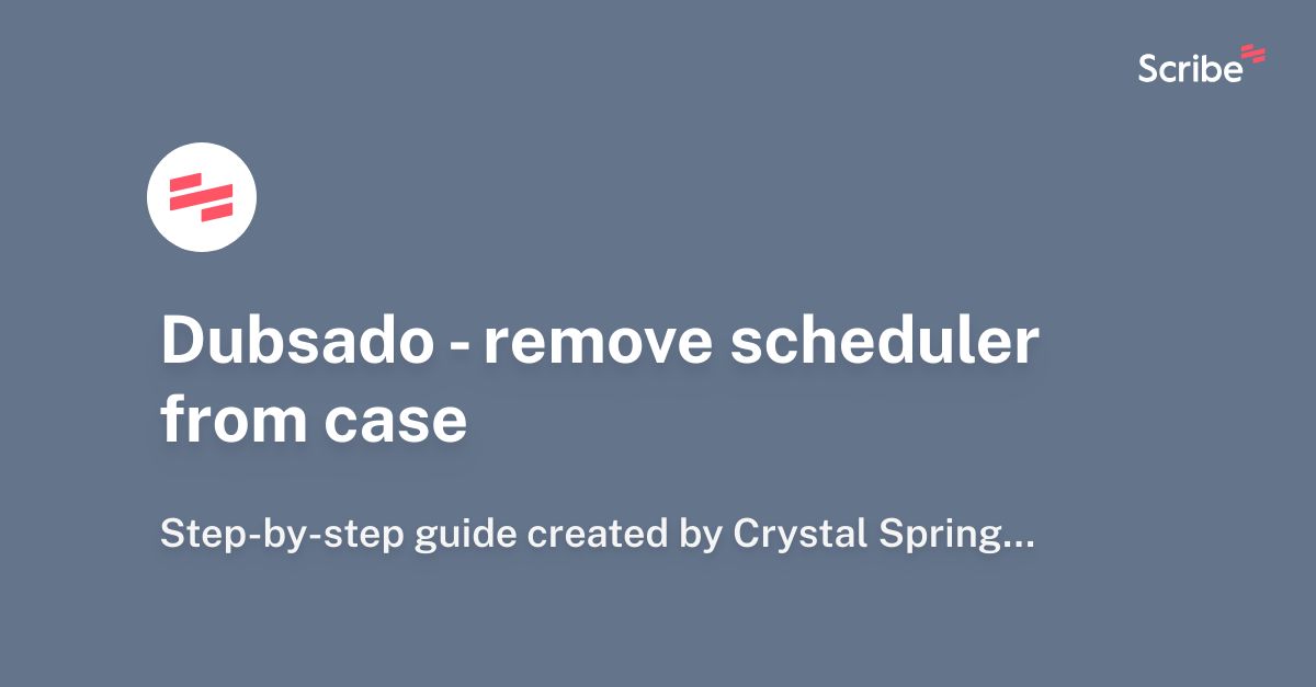 Dubsado remove scheduler from case Scribe