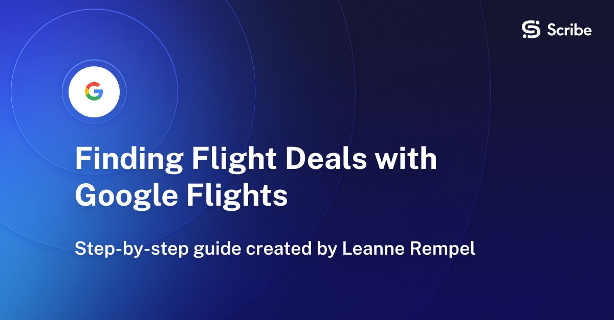 Finding Flight Deals with Google Flights | Scribe