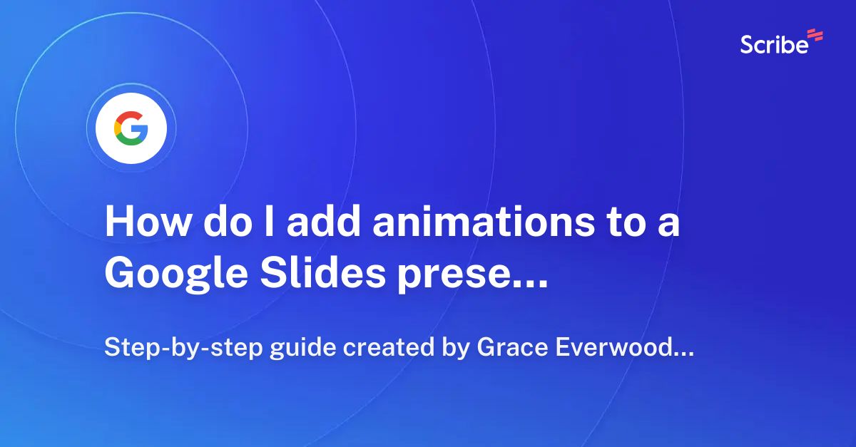 How do I add animations to a Google Slides presentation? | Scribe