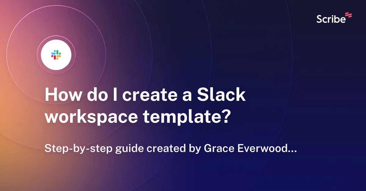 How do I create a Slack workspace template? Scribe