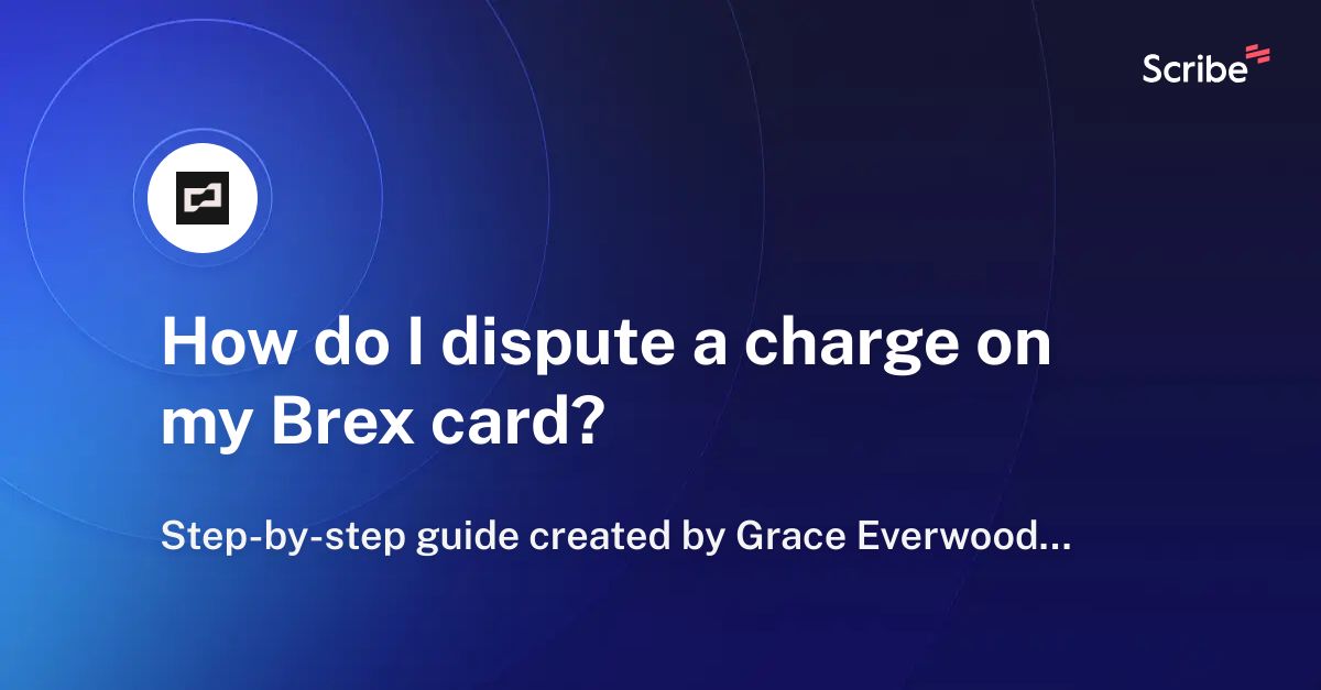 how-do-i-dispute-a-charge-on-my-brex-card-scribe