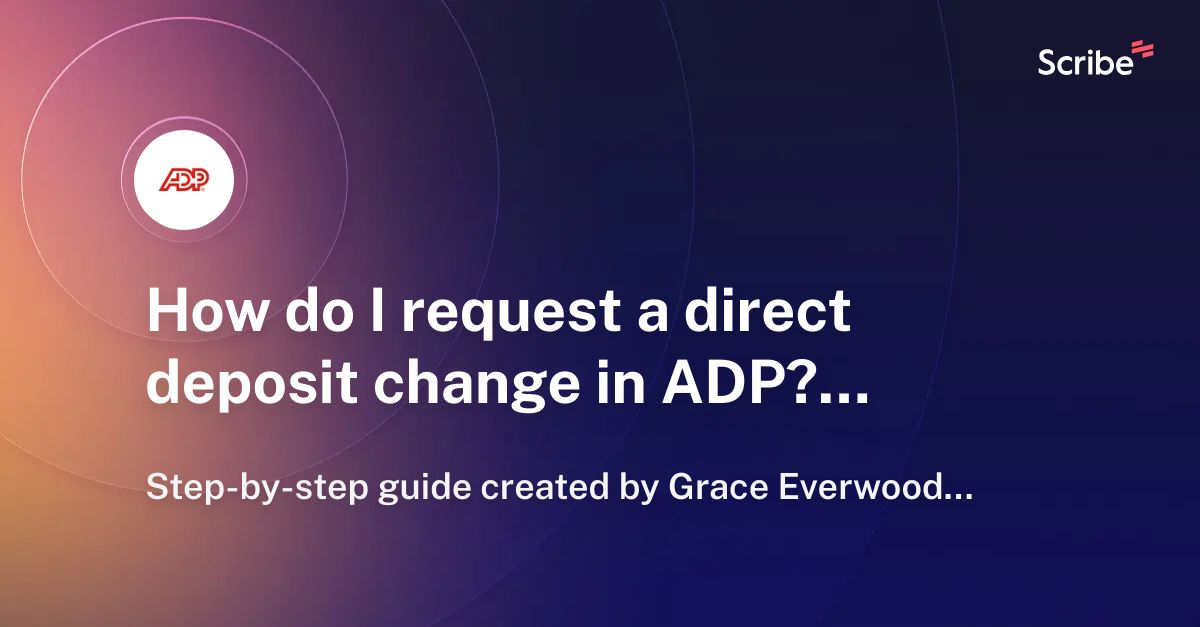 How do I request a direct deposit change in ADP? Scribe