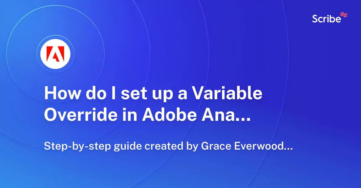 How do I set up a Variable Override in Adobe Analytics? Scribe