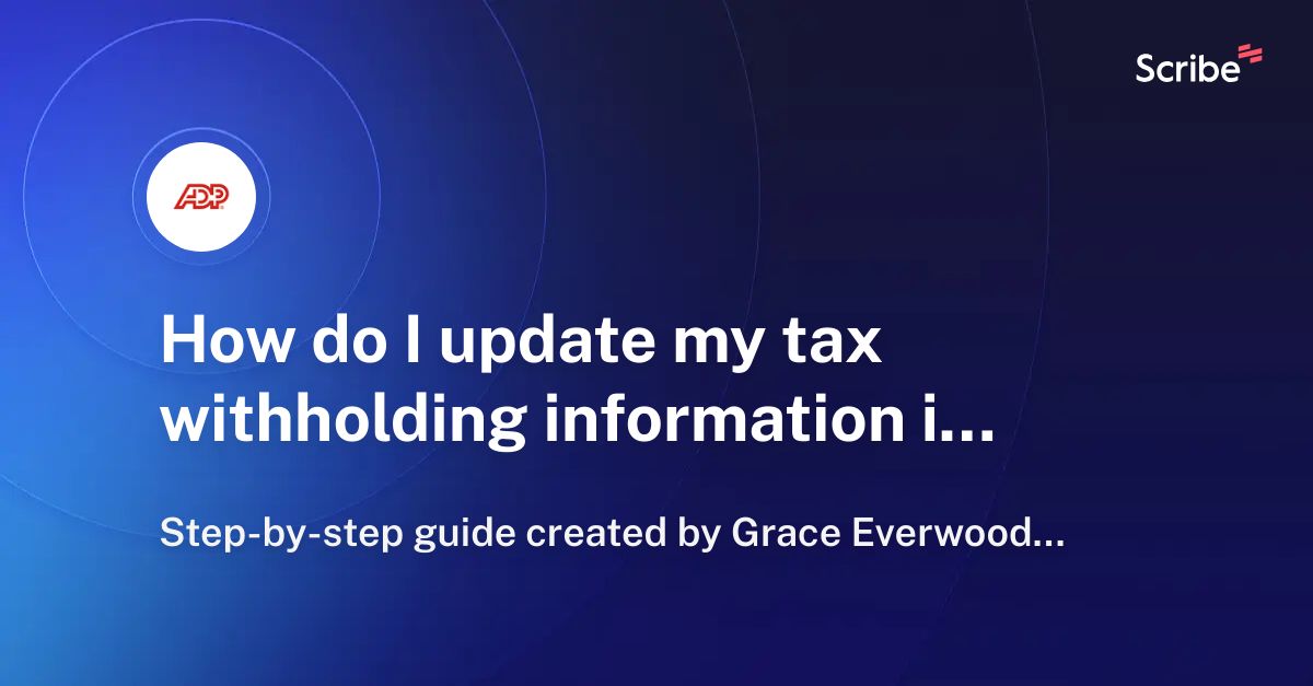 How do I update my tax withholding information in ADP? Scribe