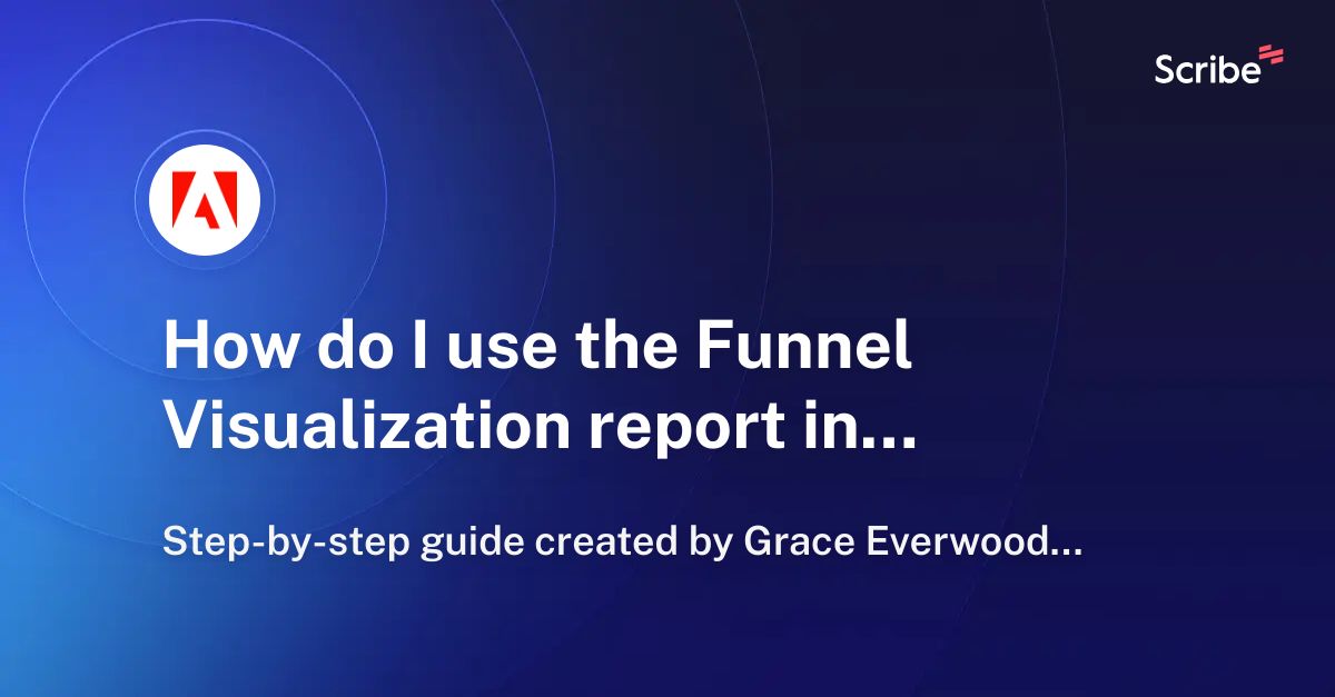 How Do I Use The Funnel Visualization Report In Adobe Analytics Scribe 3537