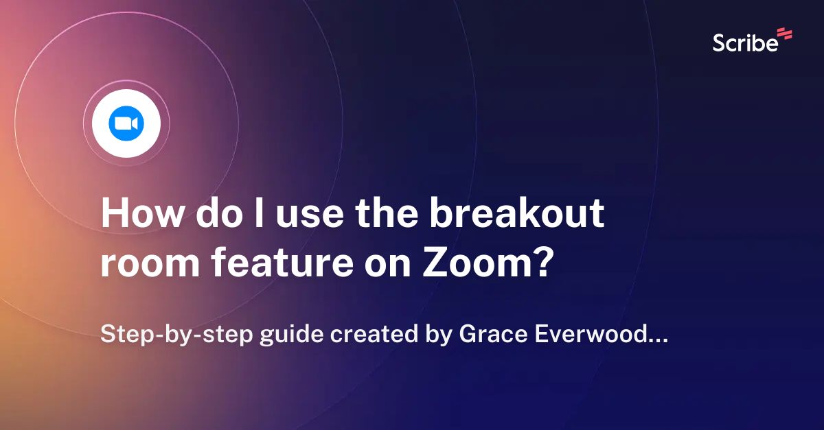 how-do-i-use-the-breakout-room-feature-on-zoom-scribe