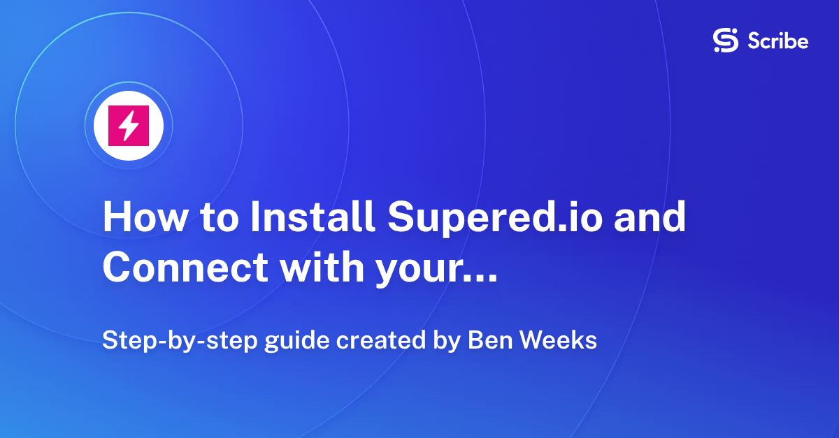How to Install Supered.io and Connect with your HubSpot account | Scribe