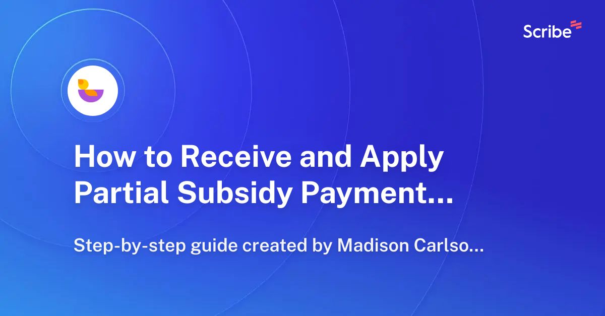 How to Receive and Apply Partial Subsidy Payments in Manage Scribe