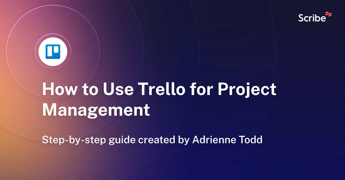 How to Use Trello for Project Management | Scribe