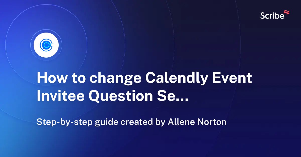 How to change Calendly Event Invitee Question Settings Scribe