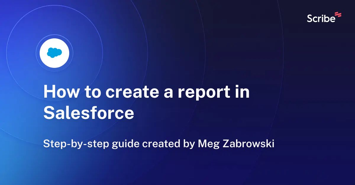 how-to-create-a-report-in-salesforce-scribe