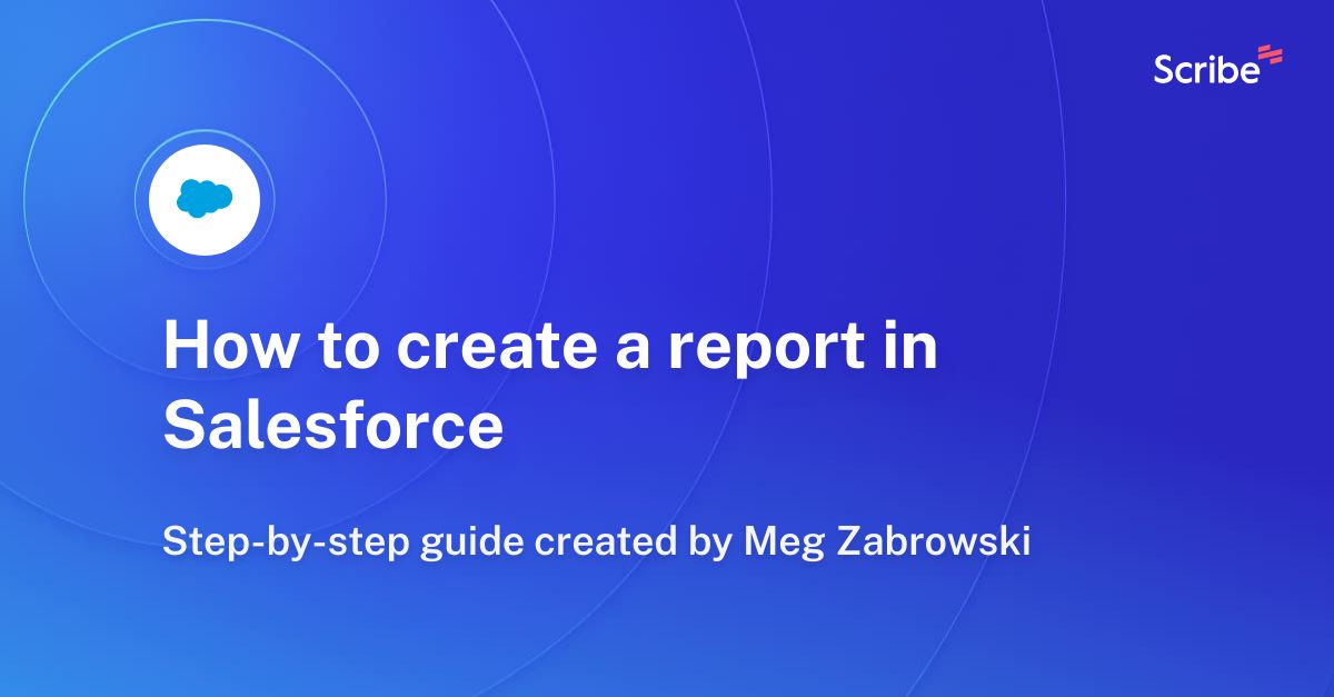  How To Create A Report In Salesforce Scribe