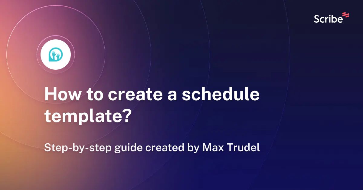 how-to-create-a-schedule-template-scribe