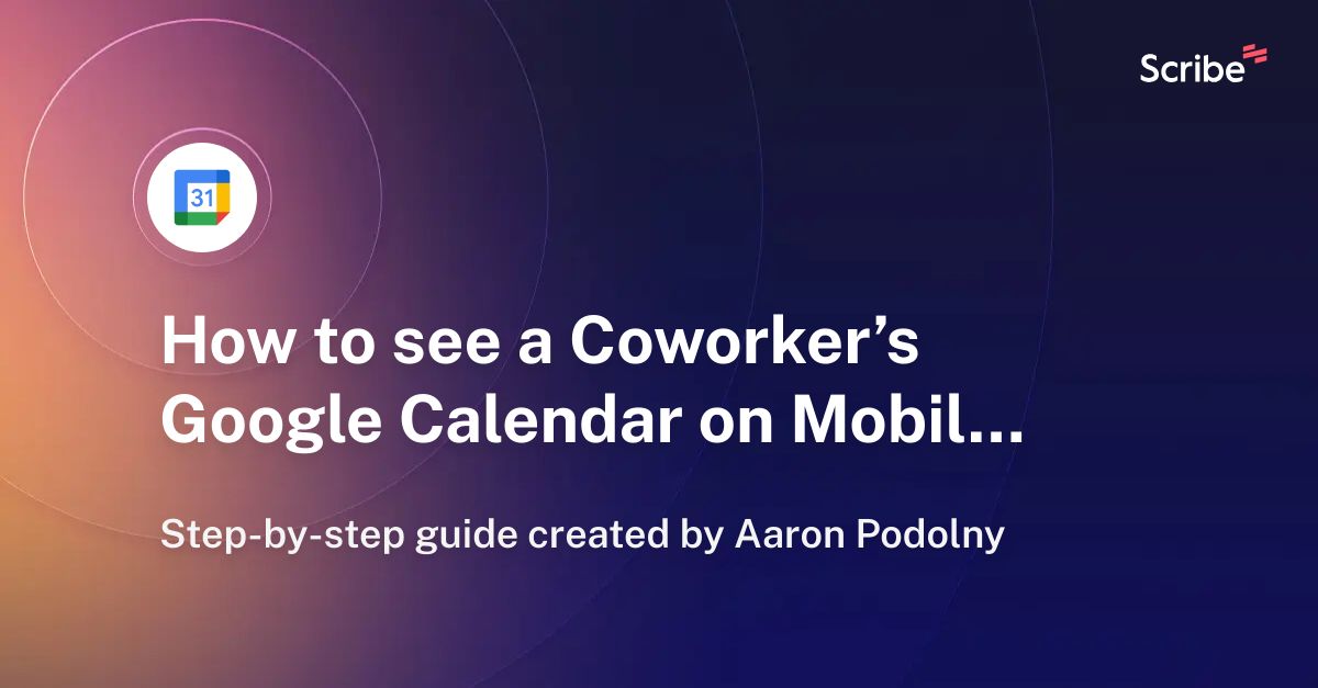How to see a Coworker’s Google Calendar on Mobile Scribe