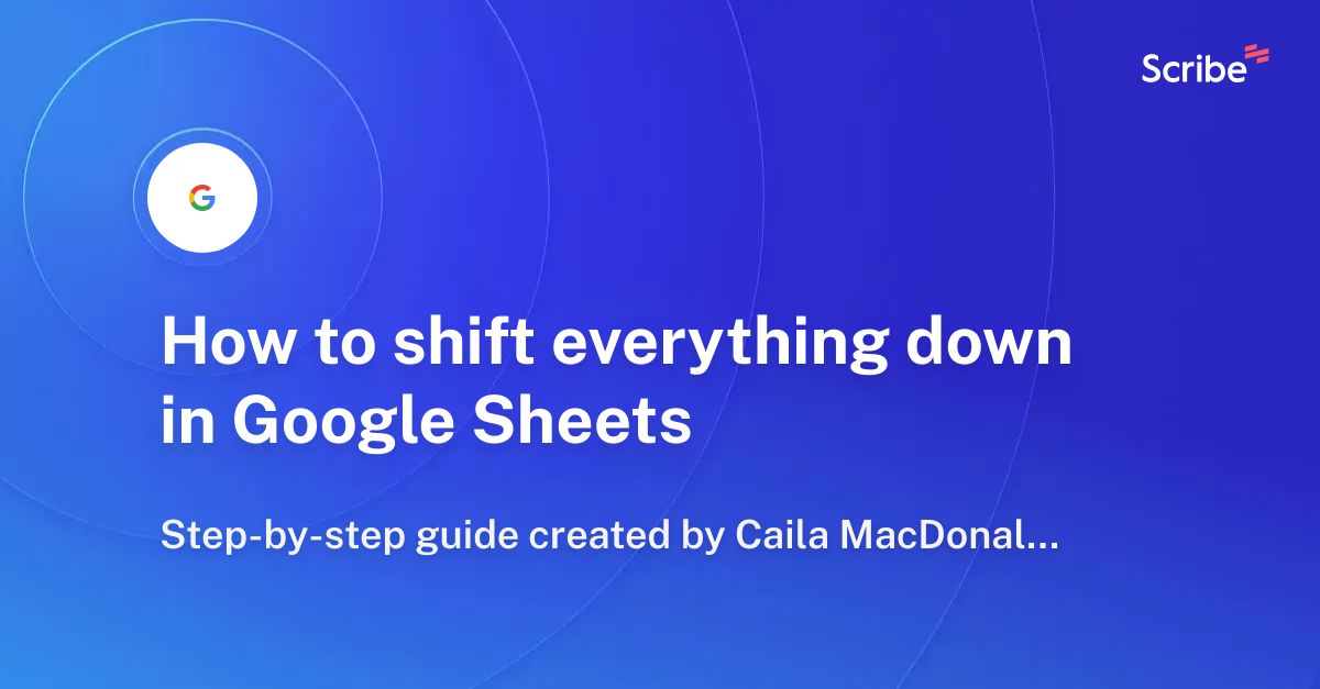 how-to-shift-everything-down-in-google-sheets-scribe