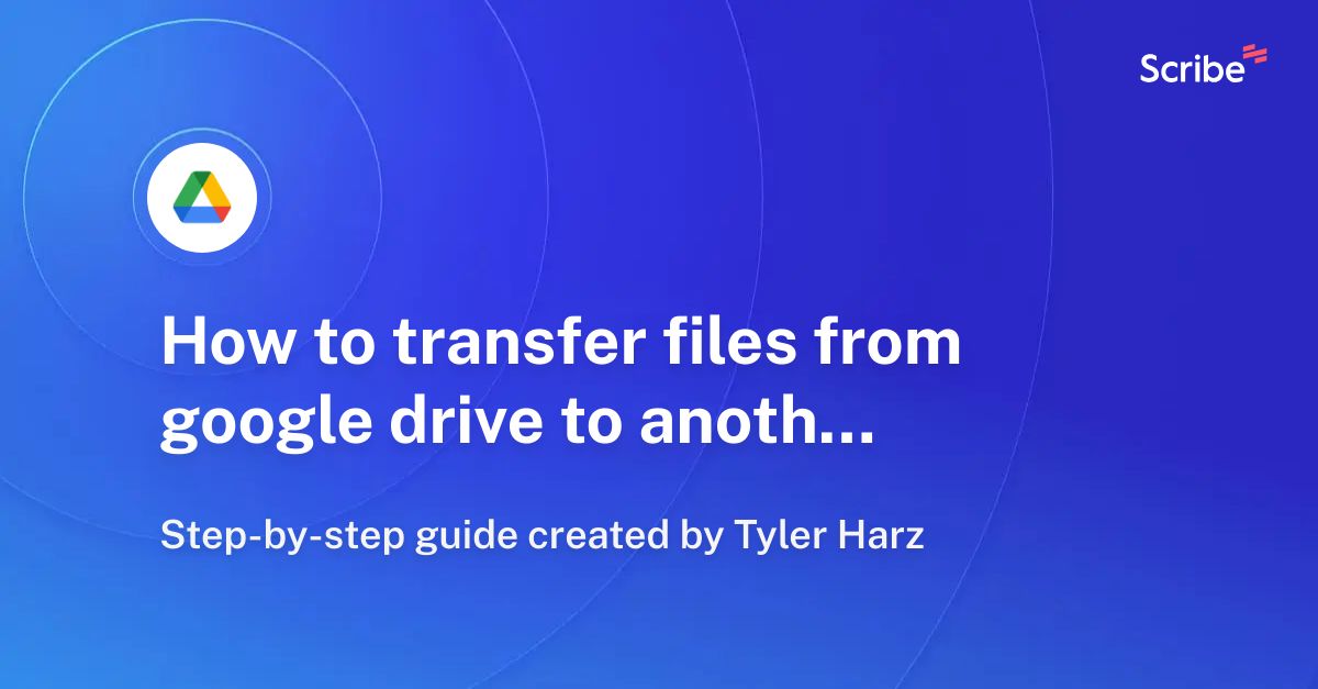 how-to-transfer-files-from-google-drive-to-another-google-drive-scribe