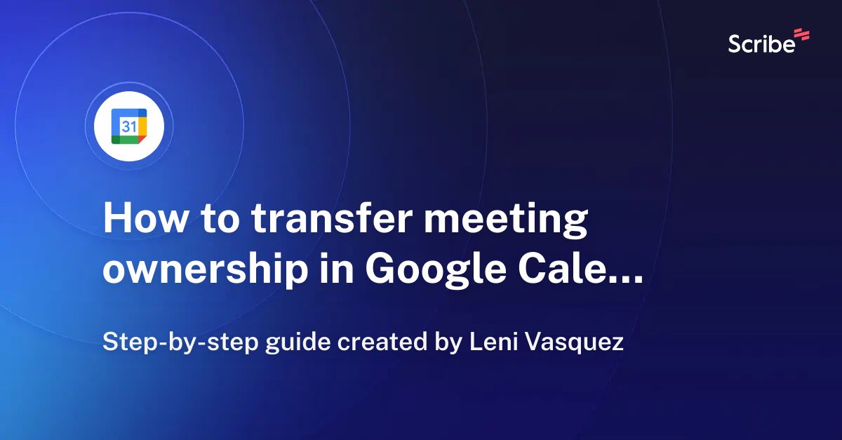 How to transfer meeting ownership in Google Calendar Scribe