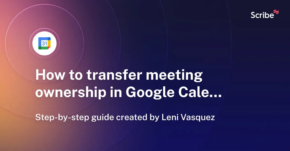 How to transfer meeting ownership in Google Calendar Scribe