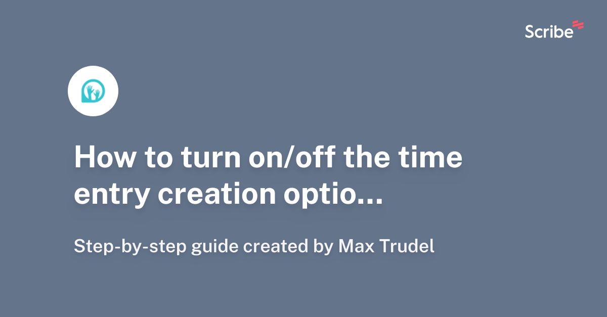 how-to-turn-on-off-the-time-entry-creation-option-scribe