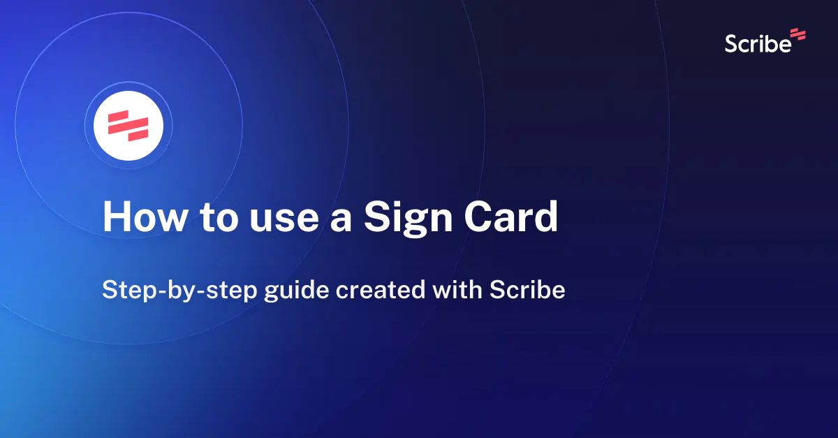 How to use a Sign Card | Scribe