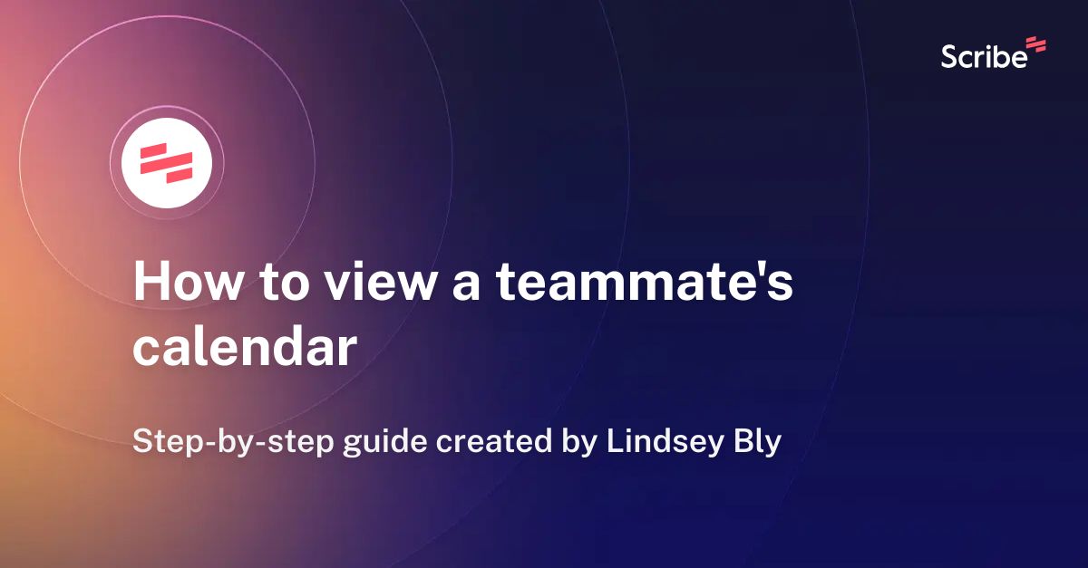How to view a teammate's calendar Scribe