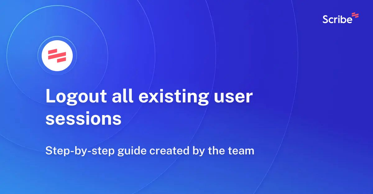 Logout all existing user sessions | Scribe