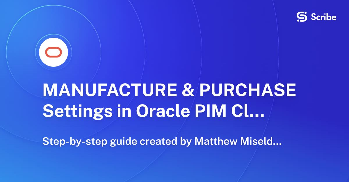 MANUFACTURE & PURCHASE Settings in Oracle PIM Cloud Interface | Scribe