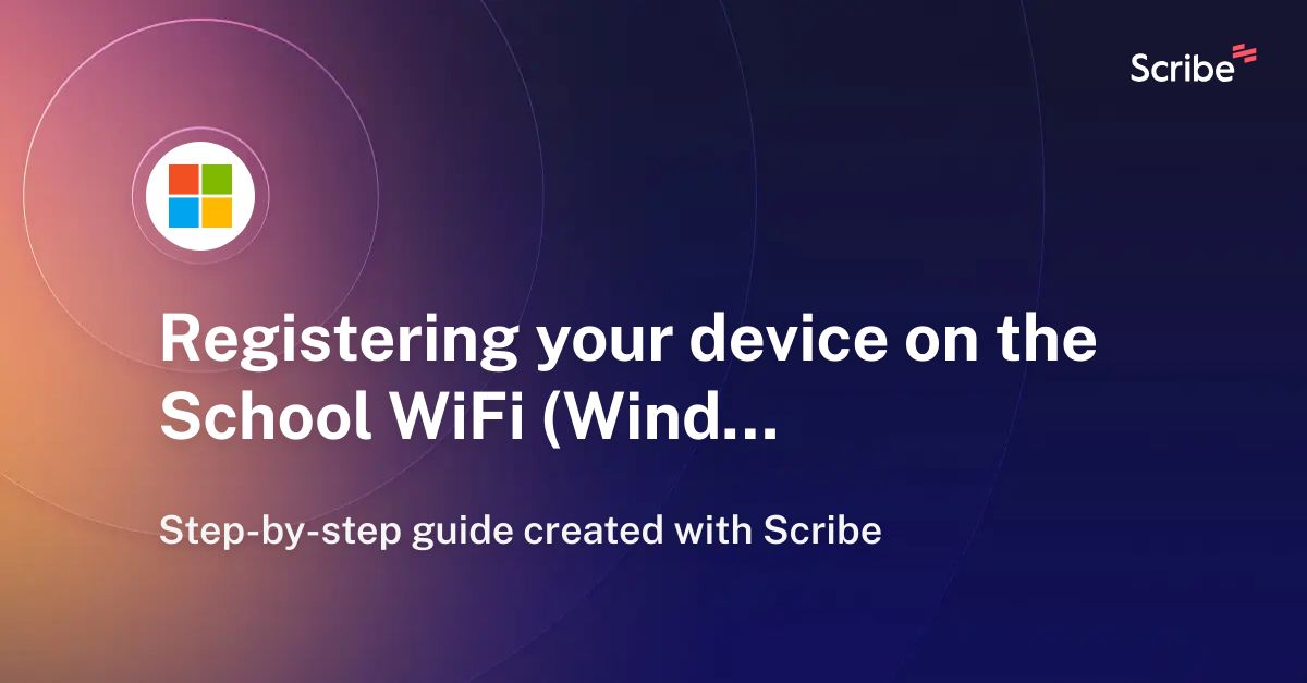 Registering Your Device On The School WiFi (Windows) | Scribe