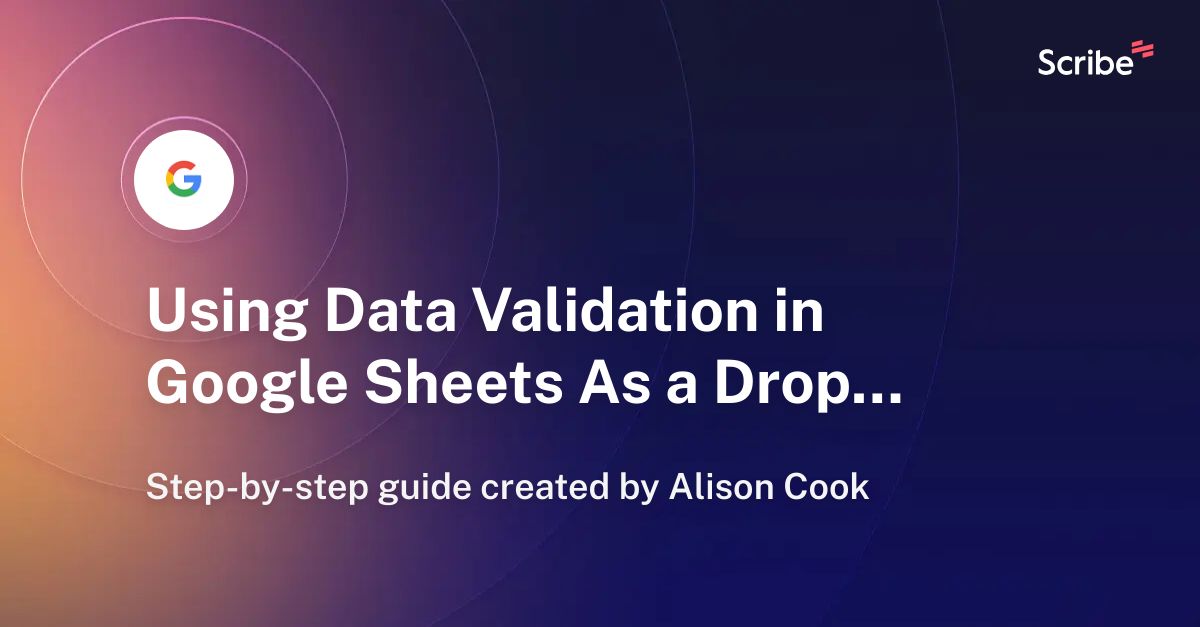 Using Data Validation in Google Sheets As a DropDown Menu Scribe